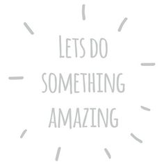 the words let's do something amazing written in grey on a white background with small dots