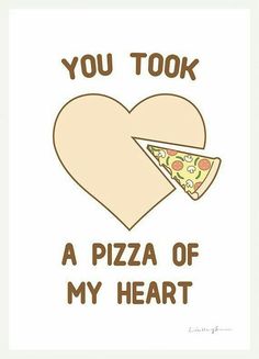 a heart shaped piece of pizza with the words you took a pizza of my heart