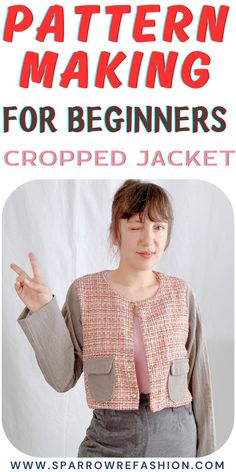 a woman is making a hand gesture with the words pattern making for beginners cropped jacket