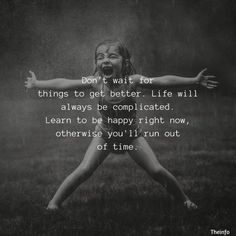 a girl jumping in the rain with her arms outstretched and saying, don't wait for things to get better life will always be complicated learn to be happy right now