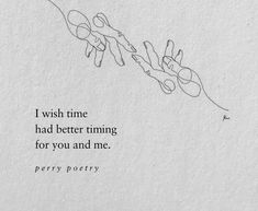 a poem written in black ink on white paper that reads, i wish time had better trimming for you and me