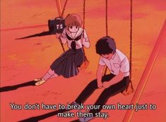 two people sitting on swings in the middle of an anime scene with text that reads, you don't have to break your own heart just to make them stay