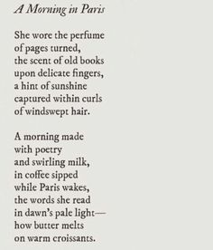 a poem written in black and white with words above it that read morning in paris she wore the perfume, the scent of old books upon delicate fingers,