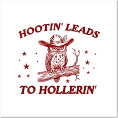 hootin'leads to hollerin't - shirt with an owl wearing a cowboy hat