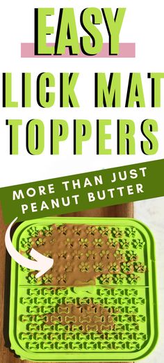 a green tray filled with peanut butter next to the words easy click mat toppers