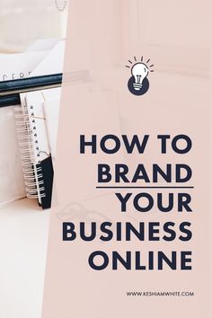 the words how to brand your business online on top of a desk with notebooks