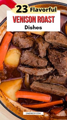 a pot full of stew with carrots, potatoes and meat in it that has the words 23 flavorful venison roast dishes