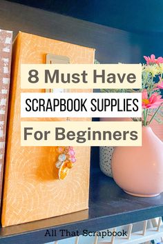 books on a shelf with the title 8 must have scrapbook supplies for beginners