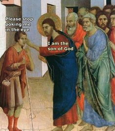 a painting with an image of jesus and other people in front of him that says, please stop looking me in the eye i am the son of god