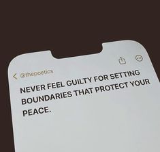 a close up of a cell phone with a message on the back of it that reads, never feel guilt for setting boundariess that protect your peace