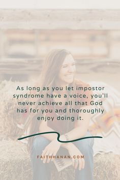 a woman sitting on top of hay with a quote above her that reads, as long as you let impostor syndrome have a voice, you'll never achieve all that god has for you and thoroughly enjoy doing it