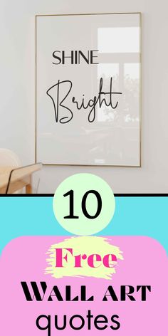 the top 10 free wall art quotes to use in your home or office, with text that reads shine bright