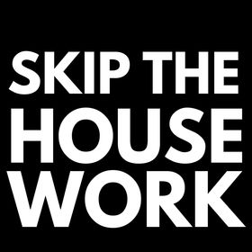 reasonstoskipthehousework