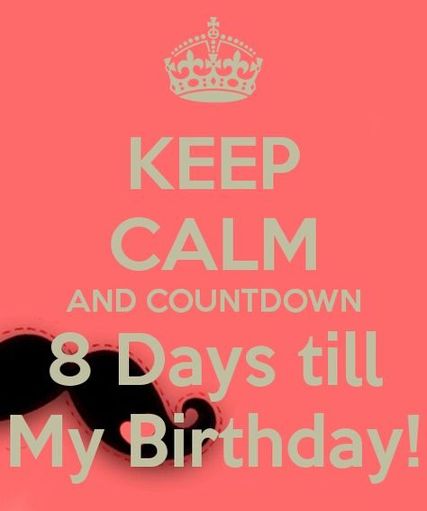 Countdown 8 days till my birthday..L.Loe 8 Days Left Countdown Birthday, 8 Days To Go Countdown Birthday, 9 Days To Go Countdown Birthday, Birthday Countdown Quotes, Keep Calm My Birthday, Countdown Quotes, Birthday Month Quotes, Pin Quotes, September Born