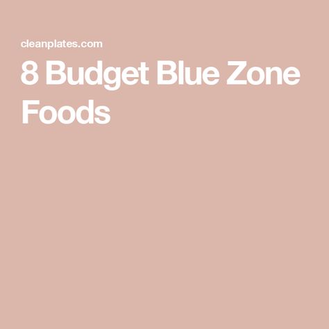 8 Budget Blue Zone Foods Blue Zone Grocery List, Blue Zone Foods, Blue Zone Diet, Blue Zones Diet, Zone Diet, Blue Zone, Blue Zones, Nutrient Dense Food, Nutrient Dense