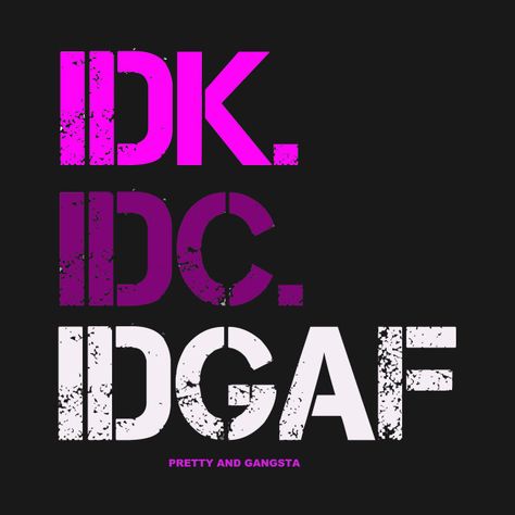 Check out this awesome 'IDK.+IDC.+IDGAF.' design on @TeePublic! #IDGAF #Sarcastic #Tshirts #IDC #IDK Idk Idc Idgaf Shirt, Idk Idc Idgaf Wallpaper, Idk Idc Idgaf, Boss Up Quotes, Idgaf Quotes, Gangsta Quotes, Desi Quotes, Dope Quotes, Phone Wallpaper Quotes