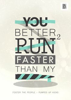 Typography Television Advertising, Foster The People, Cage The Elephant, Pumped Up Kicks, Best Puns, Run Faster, Typography Poster Design, Creativity Quotes, How To Run Faster