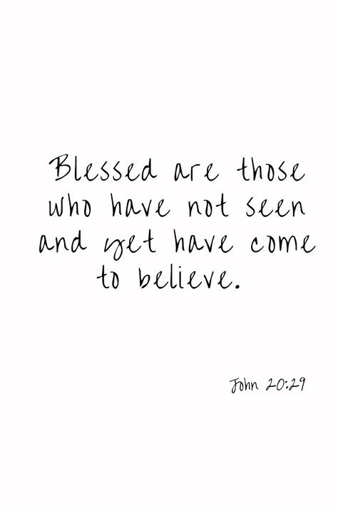 Blessed Are Those Who Believe, Blessed Are Those Who Have Not Seen, Believe Tattoos, Life Wisdom, Blessed Are Those, Quotes Life, A Blessing, Meaningful Quotes, Better Life