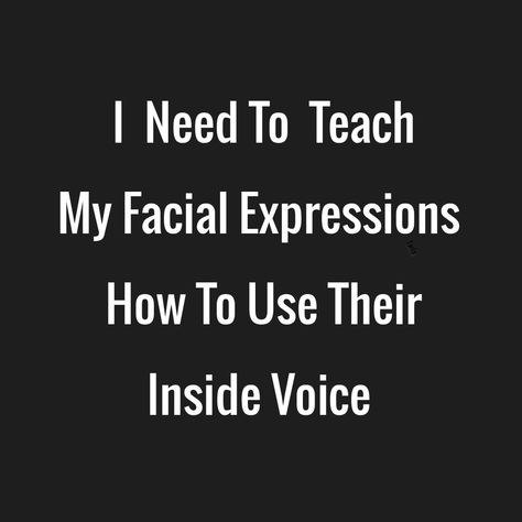 I Need To Teach MY facial expressions how to use their inside voice Facials Quotes, Funny Clean, Need A Laugh, Expression Quotes, Sarcastic Jokes, Snoopy Quotes, Senior Quotes, Weird Words, Clean Humor