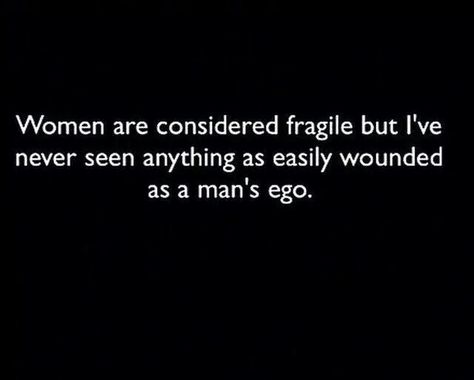 Man Ego Quotes, Gross Men Quotes, Men’s Ego Quotes, Ego Men Quote, Men With Ego Quotes, Fragile Ego Men, Stupidity Men Quotes, Fragile Male Ego Quotes, Fragile Ego Quotes