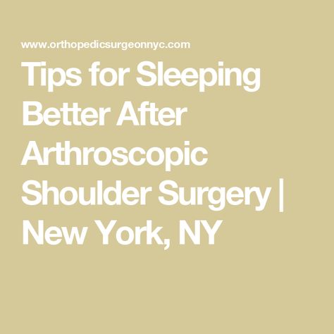 Tips for Sleeping Better After Arthroscopic Shoulder Surgery | New York, NY Shoulder Surgery Recovery Tips, Arthroscopic Shoulder Surgery, Shoulder Surgery Recovery, Tips For Sleeping, Shoulder Replacement Surgery, Rotator Cuff Tear, Shoulder Impingement, Sleeping Better, Shoulder Surgery