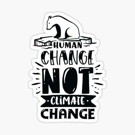 #Funny #Earth #Quote #Humor #Typography, #Human #Change #Not #Climate #Change #Sticker human change not climate change, funny, quotes, sarcastic, sayings, sarcasm, jokes, phrases, words, life, humorous, humor, lettering, typography, funny earth quote humor typography, earth, environment, home, green Slogan About Climate, Climate Quotes, Environmental Science Projects, Strike Quotes, Sarcasm Jokes, Rainforest Project, Wall Magazine, Environmental Quotes, Earth Environment