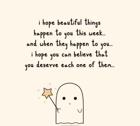 I hope beautiful things happen to you this week. I Hope Your Okay Quotes Friends, You Are Good Quotes, Beautiful Things Happen When You, Positive Quotes For Life Happiness Daily Reminder Smile, Hope You Have An Amazing Day Quotes, I Hope Today Is A Good Day, I Hope You Have A Good Day For Him, Things To Say To Make Someone Happy, Motivational Quotes Positive For Friend