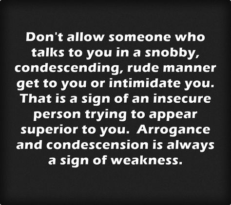 Yes, people who feel badly about themselves will always try to feel superior by being snobby and condescending Quotes Confidence, People Quotes, Note To Self, So True, Good Advice, The Words, Great Quotes, Wisdom Quotes, True Quotes