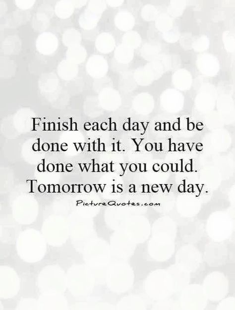 Day Is Done Quotes, Tomorrow Quotes, New Day Quotes, Tomorrow Is A New Day, Done Quotes, Each Day, A New Day, New Day, Quote Of The Day