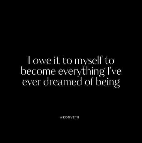 You owe it to yourself to become everything you've ever dreamed of being What do you dream of? ✨ Follow us, let's build a community of people actually living not just existing. LinkedIn: @Konvetii Instagram: @konvetii Pinterest: @konvetii #konvetii #everyoneshouldlive #1in400trillion #affirmation #ambition #owe #confidence #dailyinspiration #inspiration #mindset #motivational #quoteoftheday #motivationalquotes #success #successful #selfcare #selflove #aesthetic #aesthetics #quotes ⁠#journe... Do It For Yourself Quotes, Selflove Aesthetic, Just Existing, Rock N Roll Aesthetic, Ambition Quotes, Do It For Yourself, Build A Community, You Dream, Daily Inspiration