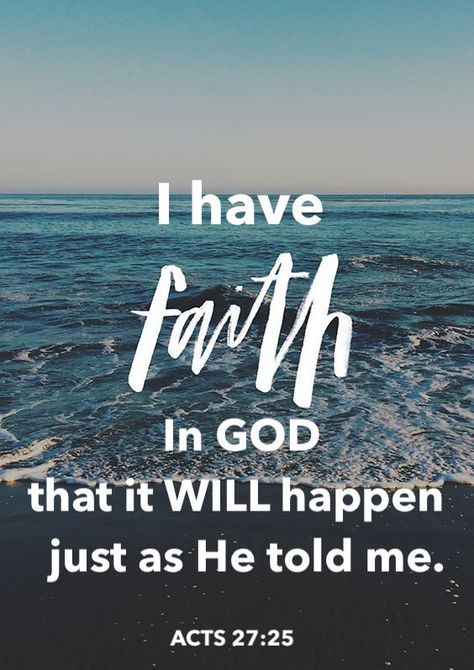 Acts 27:25 I have FAITH in GOD that it WILL happen just as He told me. God Is Faithful Even When We Are Not, If God Is Making You Wait Quote, God Allows Things To Happen, Because Of Your Faith It Will Happen, God Doesn’t Play About Me, Acts 27, Faith In God Includes Faith In Timing, I Have Faith, Have Faith In God