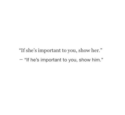 "If she's important to you, show her."  "If he's important to you, show him." If She Is Important To You Show Her, Show Her Off Quotes, She Quotes, Get To Know Me, Loving Someone, Instagram Quotes, Show Me, Getting To Know, Bitter