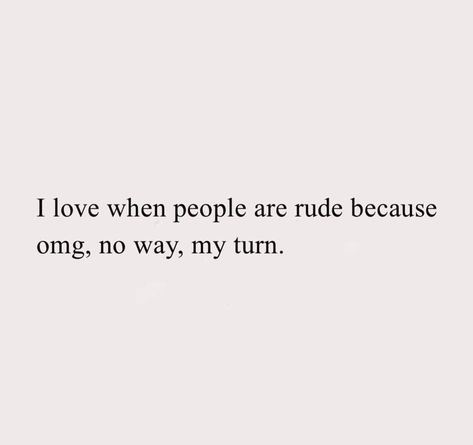 People Quotes Funny, Rude People Quotes, Rude Quotes, Quotes About Haters, Work Funny, Pretty Savage, Rude People, Entertaining Quotes, Haters Gonna Hate