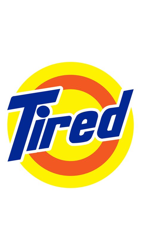 Sticker with the word Tired designed in the style of the Tide laundry detergent logo.. Detergent Logo, Slogan Design Ideas, Tide Laundry, Tide Laundry Detergent, Tide Logo, Funny Logo, Sticker Logo, Filipino Memes, Tagalog Quotes Funny