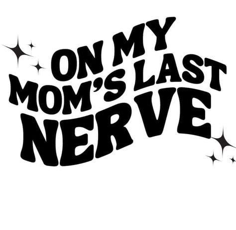 Moms Last Nerve, Sarcastic Clothing, Cute Text Quotes, Cricut Stencils, Adulting Quotes, Cricut Explore Projects, Dope Quotes, Cute Shirt Designs, Vinyl Shirts