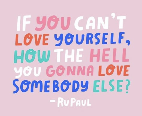 If you can’t love yourself how the hell you gonna love somebody else? RuPaul’s famous words on the show Rupauls drag race before the contestants lip sync for their lives! #motivation #motivationalquotes #inspirationalquotes #rupaulsdragrace If You Can’t Love Yourself Rupaul, If You Cant Love Yourself Rupaul Tattoo, Rupauls Drag Race Poster, Ru Paul Quotes, Drag Quotes, Rupaul Aesthetic, Drag Race Wallpaper, Drag Queen Quotes, Drag Race Quotes