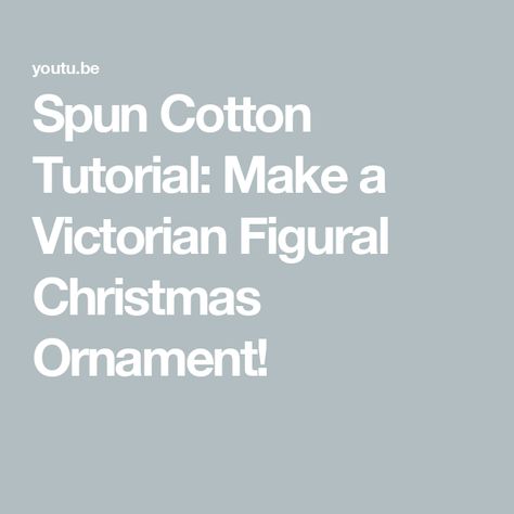 Spun Cotton Tutorial: Make a Victorian Figural Christmas Ornament! Cotton Ball Crafts, Spun Cotton Ornaments, Country Cottage Bedroom, Cotton Ornaments, Victorian Christmas Ornaments, Cotton Crafts, Eat Dessert First, Doll Tutorial, Supply List