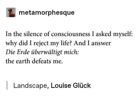 Louise Gluck Quotes, Ruined Quotes, Louise Gluck, Half Alive, Inspirtional Quotes, Slam Poetry, Vintage Png, Literary Quotes, Love Words