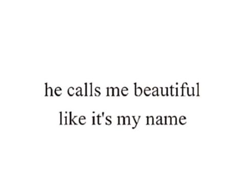 He calls me beautiful like its my name Good Quotes For Instagram, Call Her, Beautiful Quotes, My Name, Call Me, Book Quotes, Best Quotes, Quotes