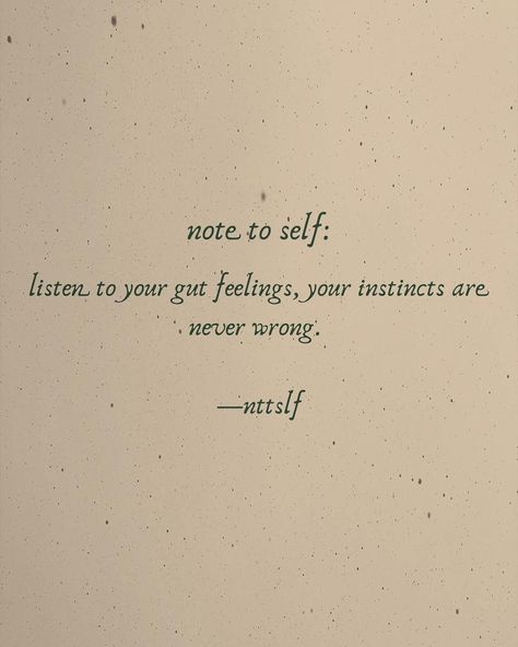 note to self: on Instagram: “‪note to self: ‬ ‪listen to your gut feelings, your instincts are never wrong.‬ —nttslf • • •  start listening to your inner self, often…” My Gut Is Never Wrong, Always Listen To Your Gut, Quotes About Gut Feelings, My Gut Feeling Quotes, Listen To Yourself Quotes, Listen To Your Gut Quotes, Quotes Gut Feeling, Listen To Your Body Quotes, Listen To Your Heart Quotes