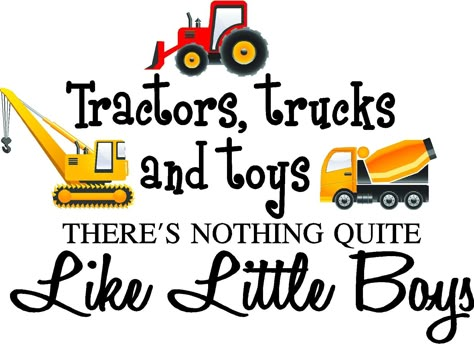 1 X Tractors, trucks and toys there's nothing quite like little boys (PRINTED trucks) cute inspirational home vinyl wall quotes decals sayings art lettering Boys Room Signs, Construction Room, Vinyl Wall Quotes, Art Lettering, Quote Decals, Quilt Labels, Wall Quotes Decals, Boy Quotes