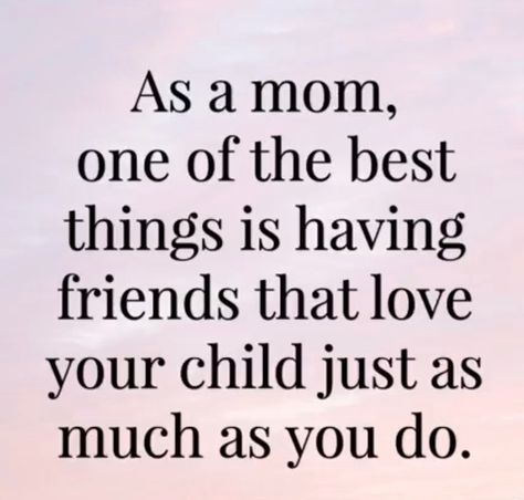 Friends Who Love Your Kids Quotes, Loving Your Children Quotes, My Kids Quotes, Love Children Quotes, Love My Kids Quotes, Kids Quotes, True Friends Quotes, My Children Quotes, Love You Friend