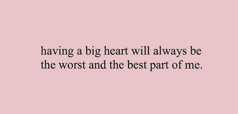 You Have A Big Heart Quotes, Big Hearts Quote, Having A Big Heart Quotes, Having A Big Heart, Temper Quotes, Big Heart Quotes, Goddess Awakening, Good Heart Quotes, Funny Tips