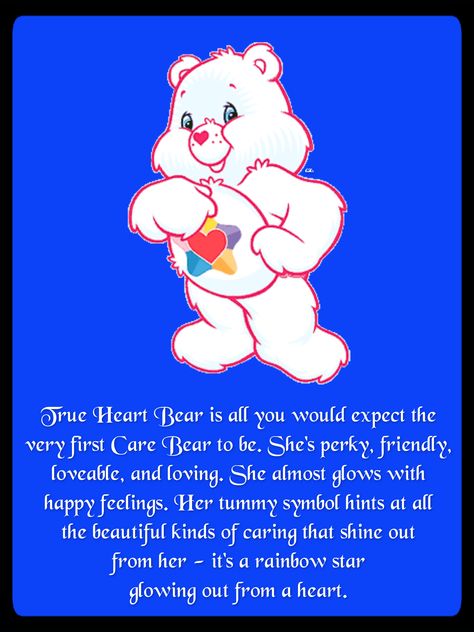 True Heart Bear is all you would expect the very first Care Bear to be. She's perky, friendly, loveable, and loving. She almost glows with happy feelings. Her tummy symbol hints at all the beautiful kinds of caring that shine out from her - it's a rainbow star glowing out from a heart. <3 Care Bears Meaning, Care Bears Logo, Bear Meaning, We Are Bears, Care Bear Tattoos, Care Bear Party, Bears Logo, True Heart, Bear Quote