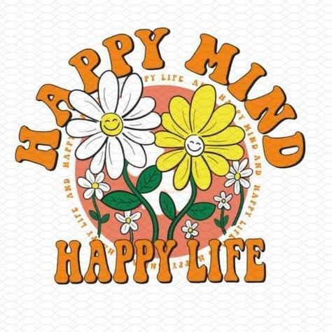 Sublimation Downloads, Happy Mind Happy Life, Hippie Quotes, Happy Mind, Mom And Me, Hippie Painting, Cotton Flower, Hippie Art, Retro Illustration