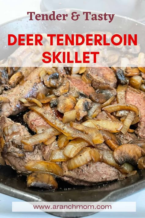 Deer Tenderloin Skillet - A Ranch Mom Baked Deer Steak, Stuffed Deer Tenderloin Recipes, Deer Meat Dinner Ideas, Deer Lion Recipes, Recipes For Deer Tenderloin, Deer Loins Recipes, Deer Tenderloin Marinade, Pork Tenderloin Skillet Recipes, Tenderloin Recipes Venison