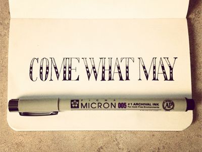 Come What May Tattoo, May Tattoo, Type Design Inspiration, Come What May, Japanese Typography, Chinese Typography, Hand Lettering Inspiration, Hand Lettering Fonts, Hand Lettering Quotes