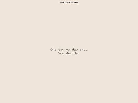 One day or day one. You decide. From the Motivation app: https://motivation.app/download Day One Or One Day Quote, One Day Or Day One Wallpaper, Day One Or One Day, One Day Quotes, One Day Or Day One, Pure Life, Motivation App, Quote Motivation, Study Quotes