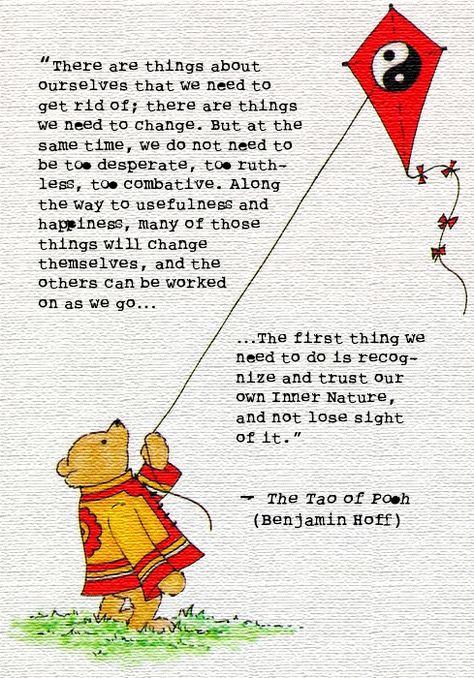 The Tao of Pooh. This book helped me grow into the man I am today, I am finally at peace with my life... Tao Of Pooh Quotes, Tao Of Pooh, Haiku Poetry, The Tao, My Favorite Books, Tao Te Ching, Winnie The Pooh Quotes, Inner Peace Quotes, Pooh Quotes