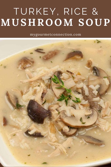 Made with diced, cooked turkey, mushrooms and rice, this satisfying soup is a great way to use up leftover holiday turkey. #turkey #mushrooms #soup #mygourmetconnection Turkey And Mushroom Soup, Ground Turkey And Mushroom Soup, Creamy Turkey Soup Recipes, Turkey Mushroom Soup, Mushrooms And Rice, Mushrooms Soup, Chef Ramsey, Turkey Rice, Allergy Recipes